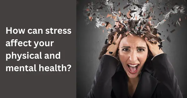 How can stress affect your physical and mental health