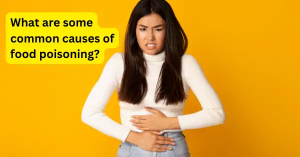 What are some common causes of food poisoning