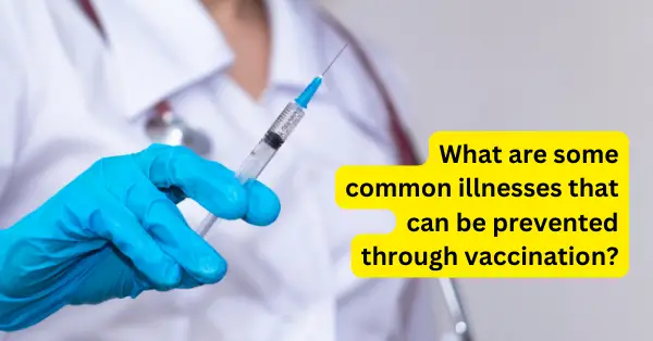 What are some common illnesses that can be prevented through vaccination