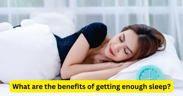 What are the benefits of getting enough sleep