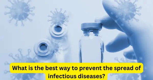 What is the best way to prevent the spread of infectious diseases
